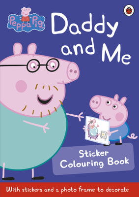Peppa Pig: Daddy and Me Sticker Colouring Book(English, Paperback, Peppa Pig)