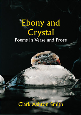 Ebony and Crystal: Poems in Verse and Prose(Paperback, Clark Ashton Smith)