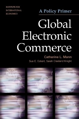 Global Electronic Commerce - A Policy Primer(English, Paperback, Mann Catherine)