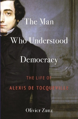 The Man Who Understood Democracy(English, Paperback, Zunz Olivier)