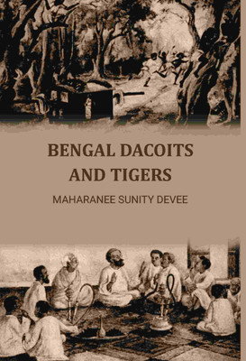 Bengal Dacoits And Tigers(Paperback, Maharanee Sunity Devee)
