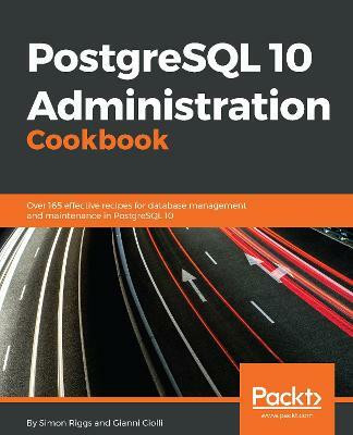 PostgreSQL 10 Administration Cookbook(English, Electronic book text, Riggs Simon)