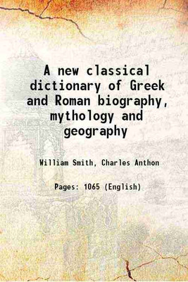 A new classical dictionary of Greek and Roman biography, mythology and geography 1888 [Hardcover](Hardcover, William Smith, Charles Anthon)