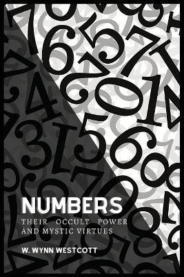 NUMBERS, Their Occult Power And Mystic Virtues(English, Paperback, Westcott W Wynn)