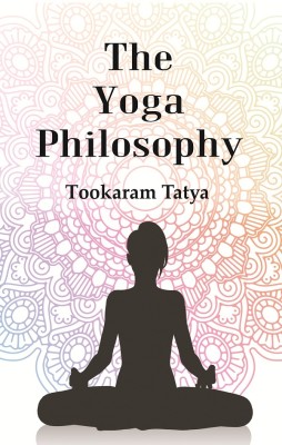 The Yoga Philosophy : Being the Text of Patanjali with Bhoja Raja's Commentary [Hardcover](Hardcover, Tookaram Tatya)