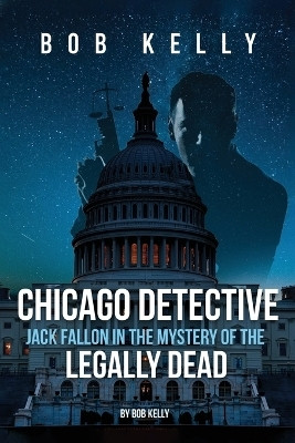 Chicago Detective Jack Fallon In The Mystery Of The Legally Dead(English, Paperback, Kelly Bob)