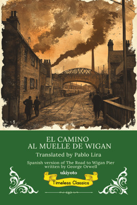 EL CAMINO AL MUELLE DE WIGAN Spanish Translation of The Road to Wigan Pier(Spanish, Paperback, George Orwell)