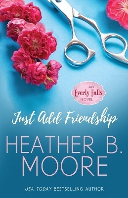 Just Add Friendship(English, Paperback, Moore Heather B)
