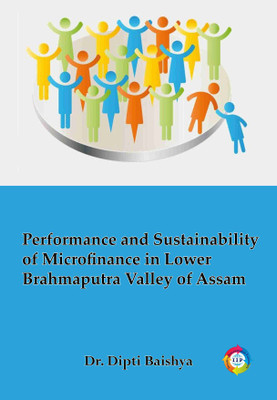 Performance and Sustainability of Microfinance in Lower Brahmaputra Valley of Assam(Paperback, Dr. Dipti Baishya)