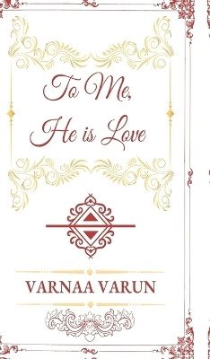 To Me, He is Love(English, Hardcover, VARNAA VARUN)