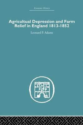 Agricultural Depression and Farm Relief in England 1813-1852(English, Paperback, Adams Leonard P.)