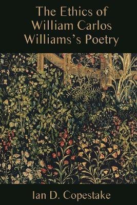 The Ethics of William Carlos Williams's Poetry(English, Hardcover, Copestake Ian D.)