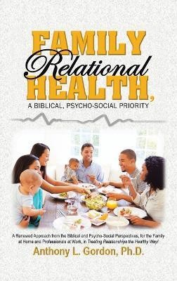 Family Relational Health, a Biblical, Psycho-social Priority(English, Hardcover, Gordon Anthony L PH D)