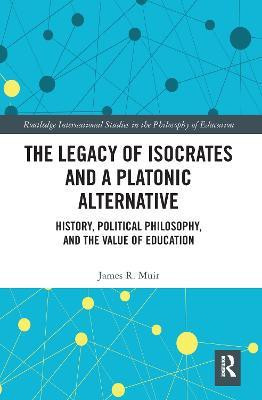 The Legacy of Isocrates and a Platonic Alternative(English, Electronic book text, Muir James R.)