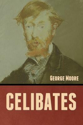 Celibates(English, Paperback, Moore George)