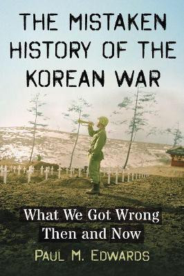 The Mistaken History of the Korean War(English, Paperback, Edwards Paul M.)
