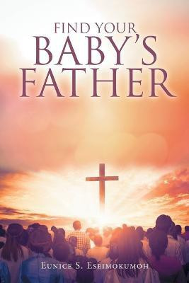 Find Your Baby's Father(English, Paperback, Eseimokumoh Eunice S)