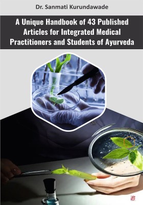 A Unique Handbook of 43 Published Articles for integrated medical practitioner s and students of Ayurveda(Paperback, Dr. Sanmati. J. Kurundawade)