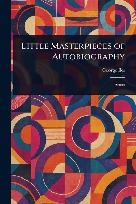 Little Masterpieces of Autobiography(English, Paperback, Iles George)