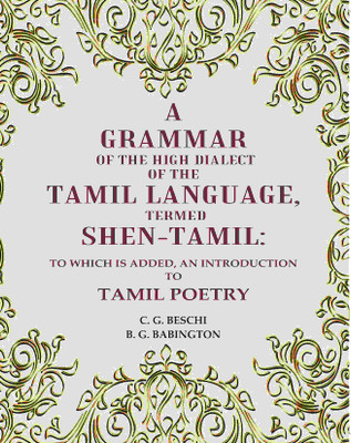 A Grammar of the High Dialect of the Tamil Language, Termed Shen-Tamil: To which is added, an Introduction to Tamil Poetry [Hardcover](Hardcover, C. G. Beschi, B. G. Babington)
