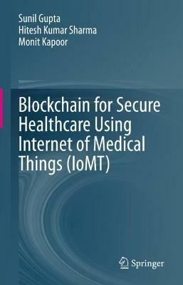 Blockchain for Secure Healthcare Using Internet of Medical Things (IoMT)(English, Hardcover, Gupta Sunil)