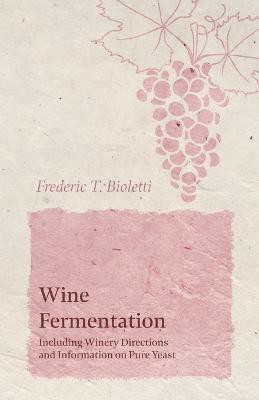 Wine Fermentation - Including Winery Directions and Information on Pure Yeast(English, Paperback, Bioletti Frederic T)
