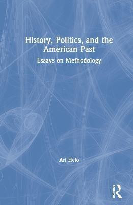 History, Politics, and the American Past(English, Hardcover, Helo Ari)