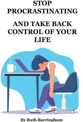Stop Procrastinating and Take Back Control of Your Life(English, Paperback, Barringham Ruth)