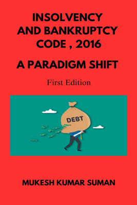INSOLVENCY AND BANKRUPTCY CODE, 2016  - A PARADIGM SHIFT(English, Hardcover, Mukesh Kumar Suman)