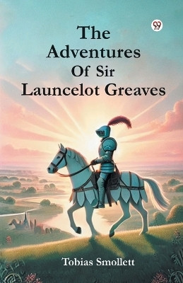 The Adventures Of Sir Launcelot Greaves(Paperback, Tobias Smollett)