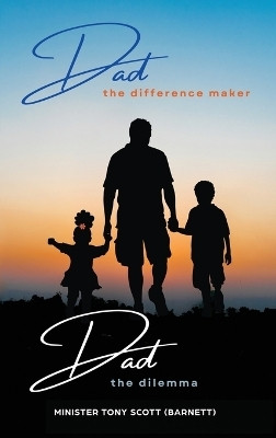 Dad, The Difference Maker...Dad, The Dilemma(English, Hardcover, Scott Tony)