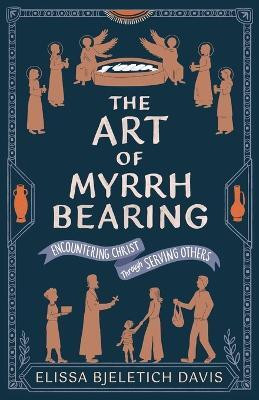 The Art of Myrrhbearing(English, Paperback, Bjeletich Davis Elissa)