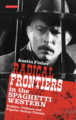 Radical Frontiers in the Spaghetti Western(English, Paperback, Fisher Austin Prof)