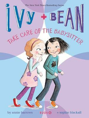 Ivy and Bean Take Care of the Babysitter: Book 4(English, Paperback, Barrows Annie)