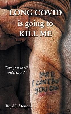 Long COVID is going to Kill Me(English, Paperback, J Stennes Boyd)