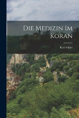 Die Medizin Im Koran(German, Paperback, Opitz Karl)