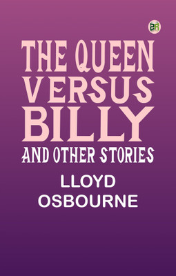 The Queen Versus Billy, and Other Stories(Paperback, Lloyd Osbourne)