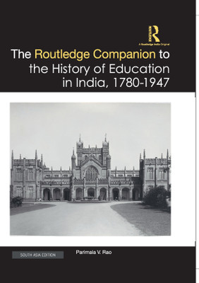 The Routledge Companion to the History of Education in India, 1780–1947(Hardcover, Parimala V. Rao)