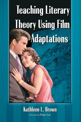 Teaching Literary Theory Using Film Adaptations(English, Paperback, Brown Kathleen L.)