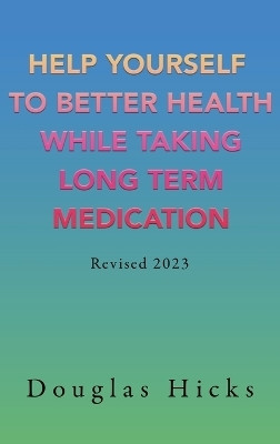Help Yourself to Better Health While Taking Long Term Medication(English, Hardcover, Hicks Douglas)