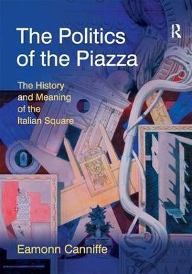 The Politics of the Piazza(English, Hardcover, Canniffe Eamonn)