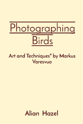 Photographing Birds(English, Paperback, Hazel Alian)