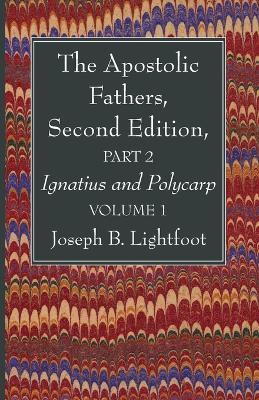The Apostolic Fathers, Second Edition, Part 2, Volume 1(English, Paperback, Lightfoot Joseph B)