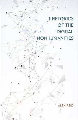 Rhetorics of the Digital Nonhumanities(English, Paperback, Reid Alex)