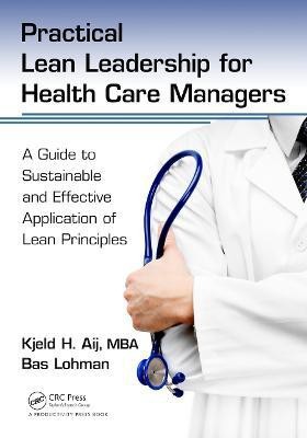 Practical Lean Leadership for Health Care Managers(English, Electronic book text, Aij PhD Kjeld H.)