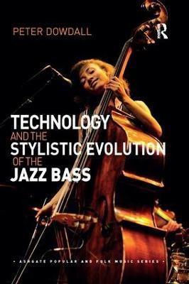 Technology and the Stylistic Evolution of the Jazz Bass(English, Paperback, Dowdall Peter)