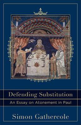 Defending Substitution - An Essay on Atonement in Paul(English, Paperback, Gathercole Simon)