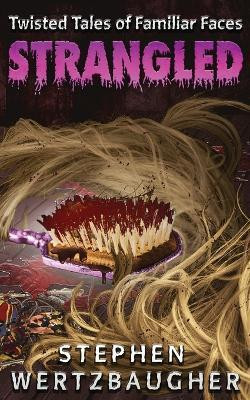 Strangled (Twisted Tales of Familiar Faces)(English, Paperback, Wertzbaugher Stephen)