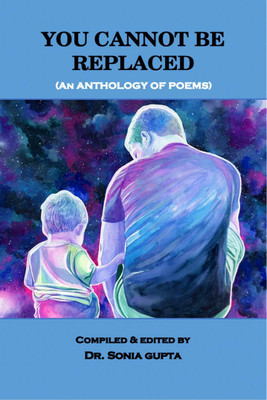 You Cannot Be Replaced(English, Paperback, Compiled, Edited By: Dr. Sonia Gupta)