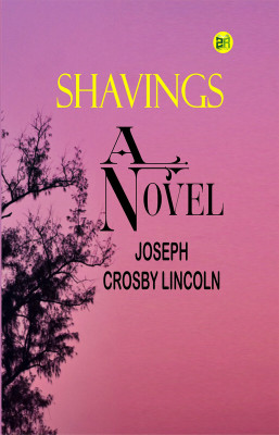 Shavings: A Novel(Paperback, Joseph Crosby Lincoln)